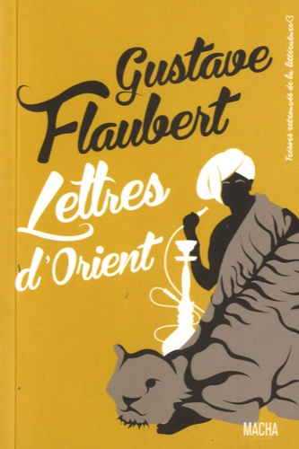 Gustave Flaubert - Lettres d'orient.