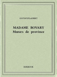 Gustave Flaubert - Madame Bovary — Mœurs de province.