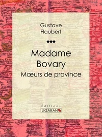 Manuels électroniques téléchargement gratuit Madame Bovary  - Moeurs de province par Gustave Flaubert, Ligaran