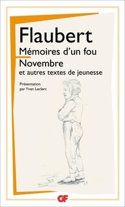 Gustave Flaubert - Mémoires d'un fou ; Novembre et autres textes de jeunesse.
