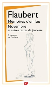 Gustave Flaubert - Mémoires d'un fou ; Novembre et autres textes de jeunesse.