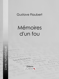 Gustave Flaubert et Pierre Dauze - Mémoires d'un fou.