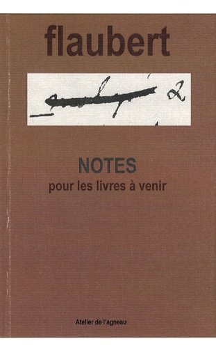 Gustave Flaubert - Notes pour les livres à venir précédées de Cahier des vingt ans.