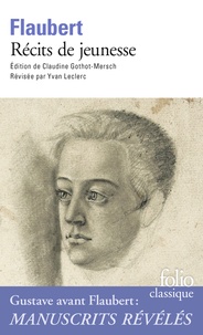 Gustave Flaubert - Récits de jeunesse - Les Mémoires d'un fou ; Novembre ; Pyrénées et Corse ; Voyage en Italie.