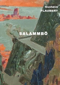 Gustave Flaubert - Salammbô.