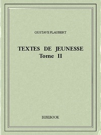 Gustave Flaubert - Textes de jeunesse II.