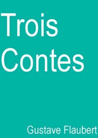 Trois Contes (Edition Intégrale - Version Entièrement Illustrée)