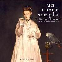Gustave Flaubert et Nicolas Planchais - Un cœur simple.