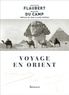 Gustave Flaubert et Maxime Du Camp - Voyage en Orient - Le Nil.
