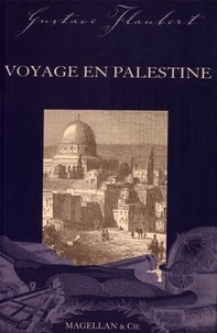 Gustave Flaubert - Voyage en Palestine.