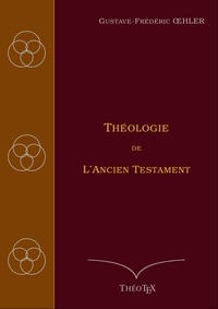 Télécharger des livres gratuitement en pdf Théologie de l'Ancien Testament par Gustave-Frédéric Oelher PDF 9782322484201 (Litterature Francaise)