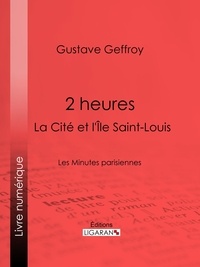 Gustave Geffroy et Auguste Lepère - 2 heures : La Cité et l'Île Saint-Louis - Les Minutes parisiennes.