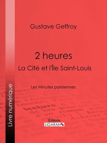 2 heures : La Cité et l'Île Saint-Louis. Les Minutes parisiennes