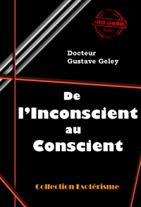 Gustave GELEY - De l’inconscient au conscient [édition intégrale revue et mise à jour].
