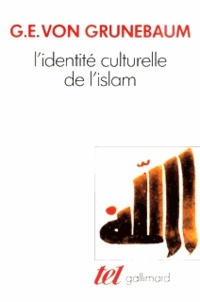 Gustave Grunebaum - L'Identité culturelle de l'Islam.