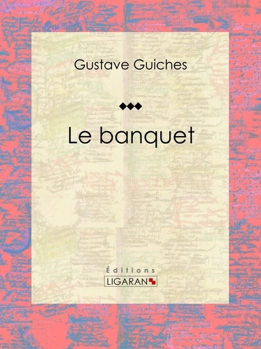  Gustave Guiches et  Ligaran - Le Banquet.