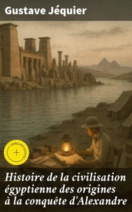 Histoire de la civilisation égyptienne des origines à la conquête d'Alexandre