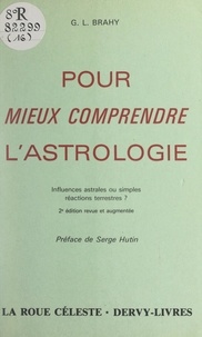 Gustave-Lambert Brahy et Serge Hutin - Pour mieux comprendre l'astrologie - Influences astrales ou simples réactions terrestres ?.