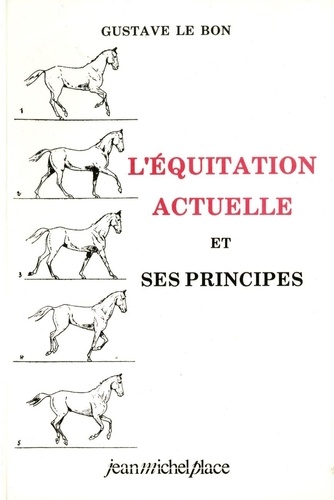 Gustave Le Bon - L'Equitation Actuelle Et Ses Principes.