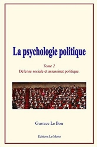 La psychologie politique. Tome 2, Défense sociale et assassinat politique