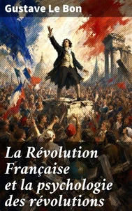 La Révolution Française et la psychologie des révolutions