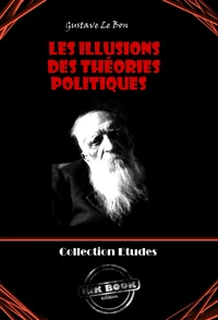 Les Illusions des théories politiques [édition intégrale revue et mise à jour]