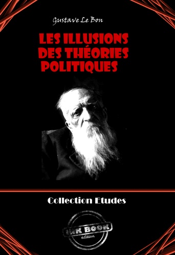 Les Illusions des théories politiques [édition intégrale revue et mise à jour]
