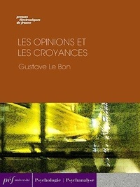 Gustave Le Bon - Les Opinions et les croyances.