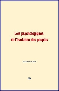 Gustave Le Bon - Lois Psychologiques de l'évolution des peuples.