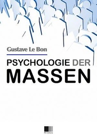 Gustave Le Bon - Psychologie der Massen.