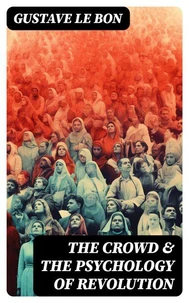 The Crowd &amp; The Psychology of Revolution