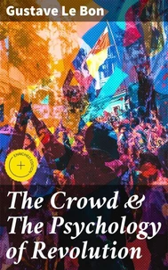 The Crowd &amp; The Psychology of Revolution