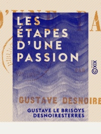 Gustave Le Brisoys Desnoiresterres - Les Étapes d'une passion.