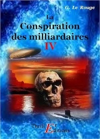 Gustave Le Rouge - La conspiration des milliardaires - Livre IV.