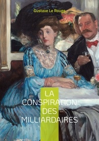 Gustave Le Rouge - La conspiration des milliardaires Tome 4 : .