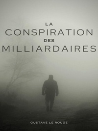 Gustave Le Rouge et Gustave Guitton - La Conspiration des Milliardaires - Tome II : À coups de milliards.