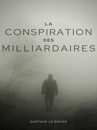 Gustave Le Rouge et Gustave Guitton - La Conspiration des Milliardaires - Tome I.