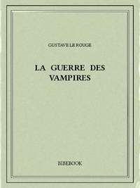 Gustave Le Rouge - La guerre des Vampires.