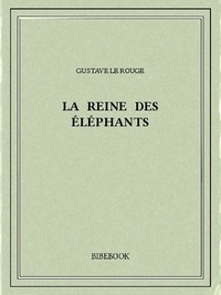 Gustave Le Rouge - La reine des éléphants.