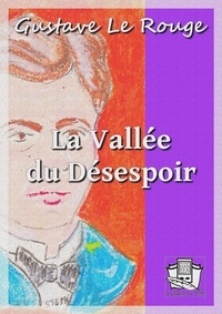Gustave Le Rouge - La Vallée du Désespoir.