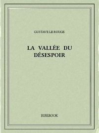 Gustave Le Rouge - La Vallée du Désespoir.