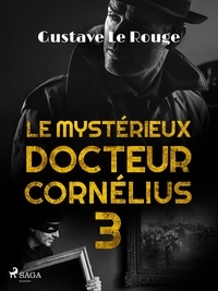 Gustave Le Rouge - Le Mystérieux Docteur Cornélius 3.