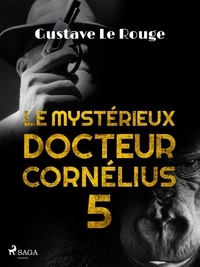 Gustave Le Rouge - Le Mystérieux Docteur Cornélius 5.