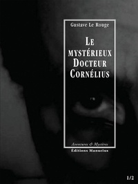 Gustave Le Rouge - Le Mystérieux Docteur Cornélius, épisodes 1 et 2 - L'Enigme du « Creek Sanglant » / Le Manoir aux diamants.