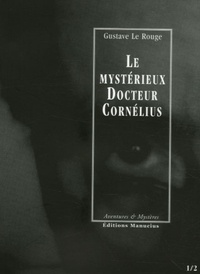 Gustave Le Rouge - Le mystérieux Docteur Cornélius Tomes 1 et 2 : L'énigme du "Creek sanglant" ; Le manoir aux diamants.