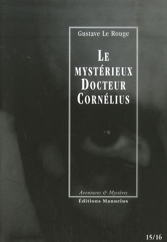 Gustave Le Rouge - Le mystérieux Docteur Cornélius Tomes 15 et 16 : La dame aux scabieuses ; La tour fiévreuse.