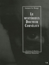 Gustave Le Rouge - Le mystérieux Docteur Cornélius Tomes 7 et 8 : Un drame au Lunatic-Asylum ; L'automobile fantôme.