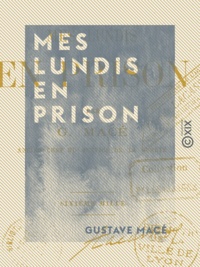Gustave Macé - Mes lundis en prison.