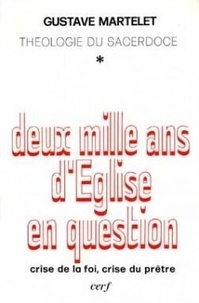 Gustave Martelet - Deux Mille Ans D'Eglise En Question. Tome 1, Crise De La Foi, Crise Du Pretre.