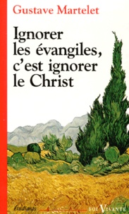 Gustave Martelet - Ignorer les Évangiles, c'est ignorer le Christ.